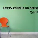 Picasso - Every Child is an artist ..